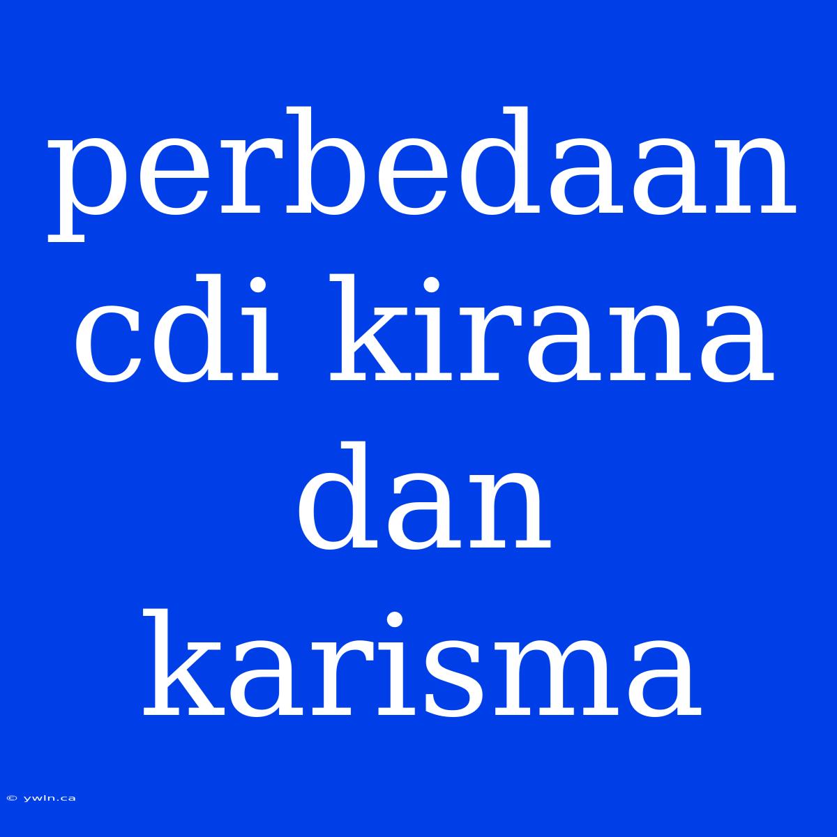 Perbedaan Cdi Kirana Dan Karisma