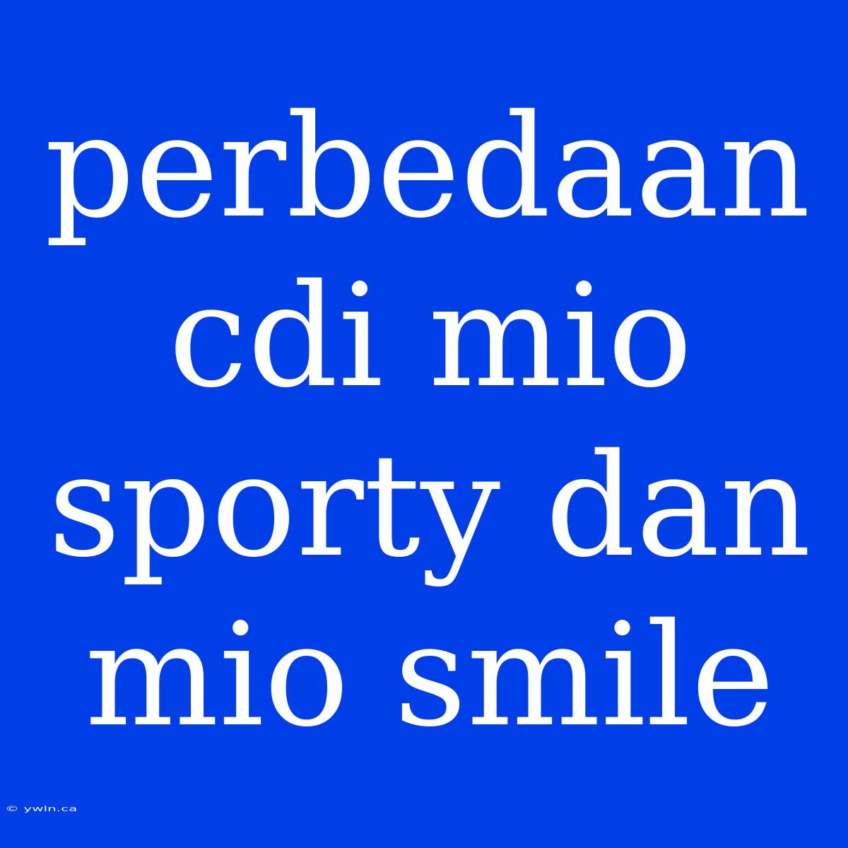 Perbedaan Cdi Mio Sporty Dan Mio Smile