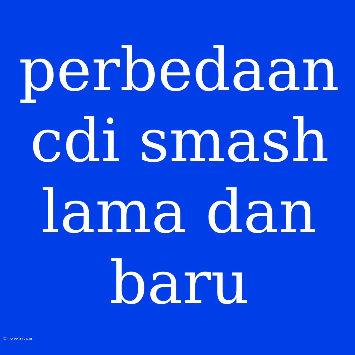 Perbedaan Cdi Smash Lama Dan Baru