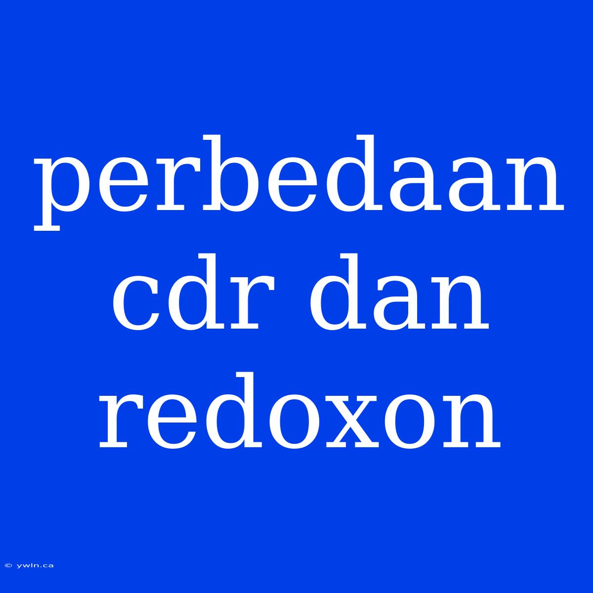 Perbedaan Cdr Dan Redoxon