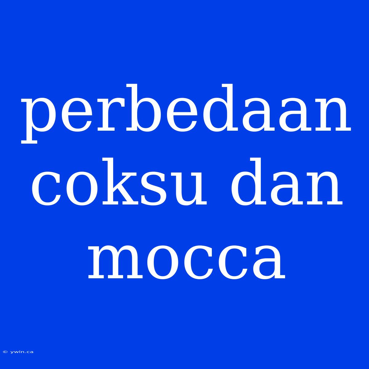 Perbedaan Coksu Dan Mocca