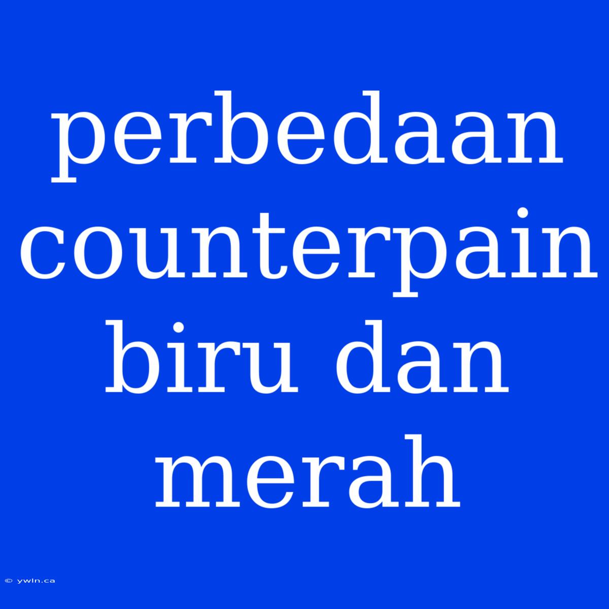 Perbedaan Counterpain Biru Dan Merah