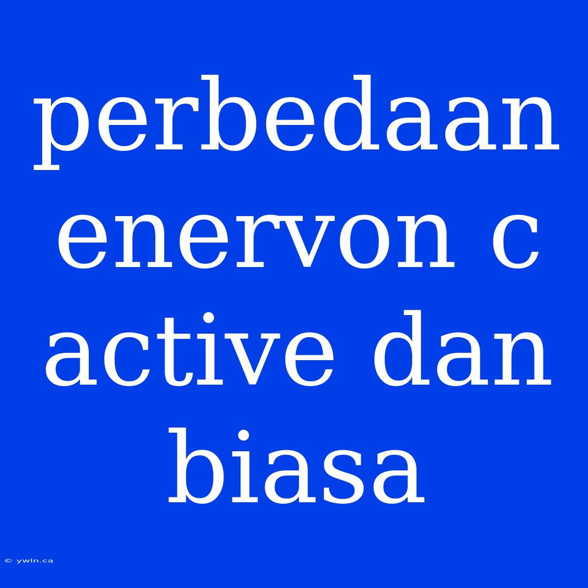 Perbedaan Enervon C Active Dan Biasa