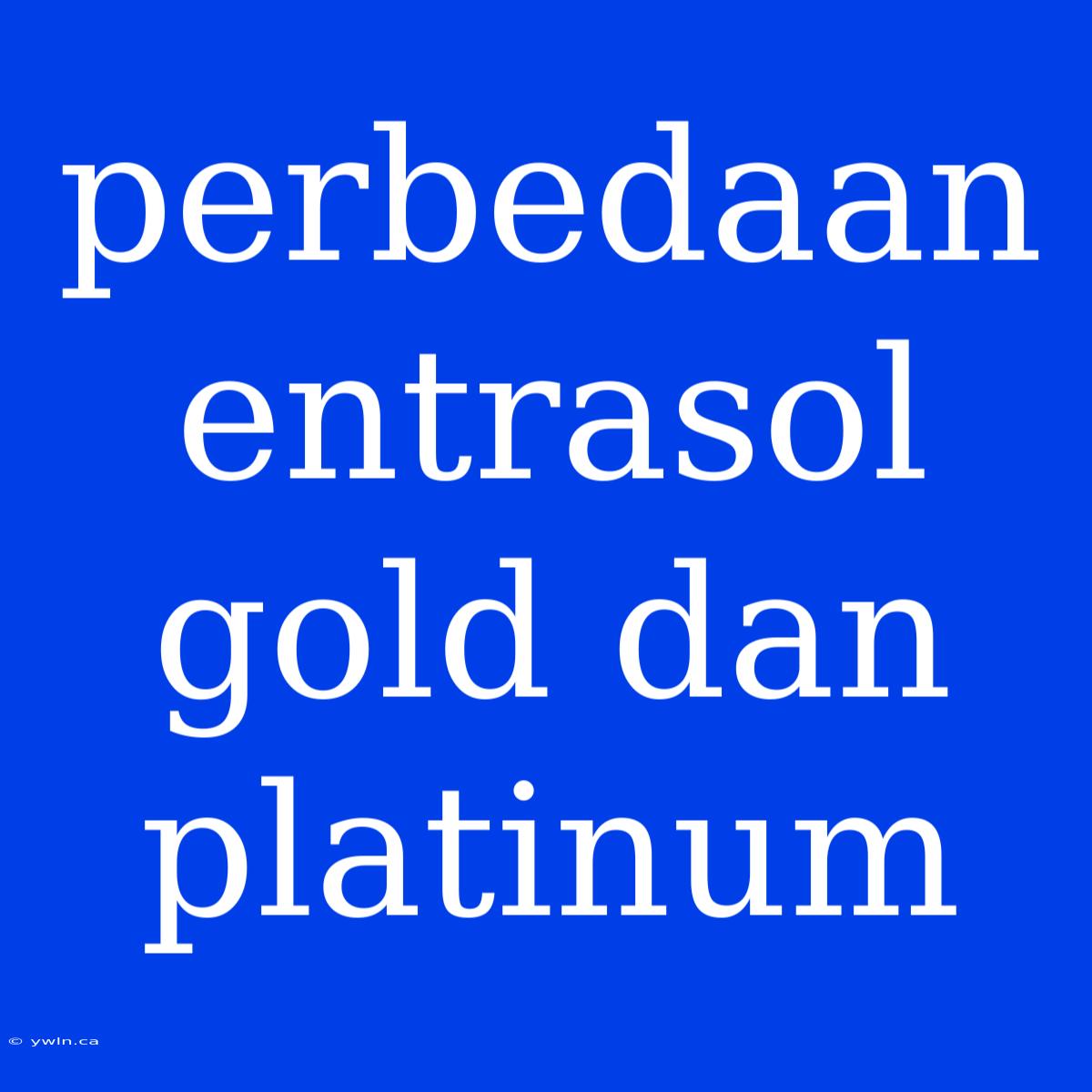 Perbedaan Entrasol Gold Dan Platinum