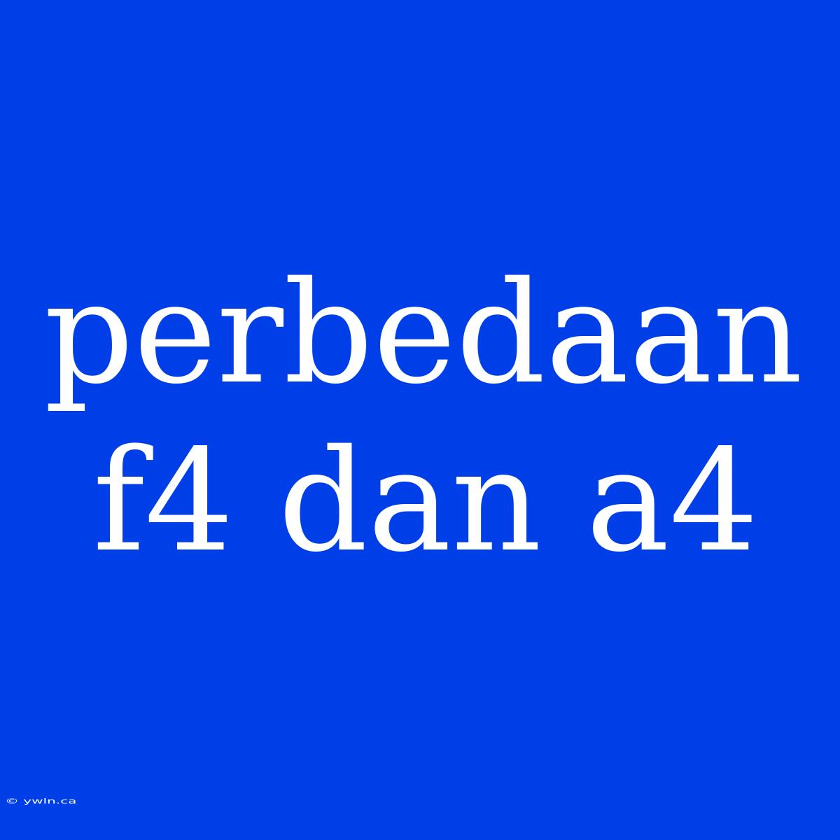 Perbedaan F4 Dan A4