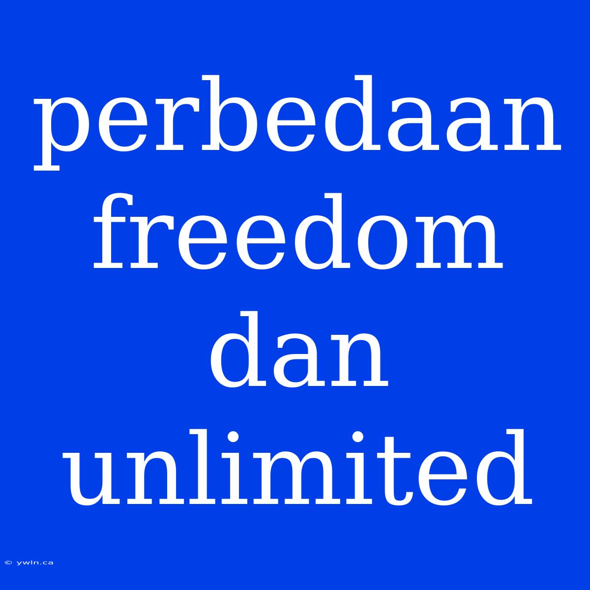 Perbedaan Freedom Dan Unlimited