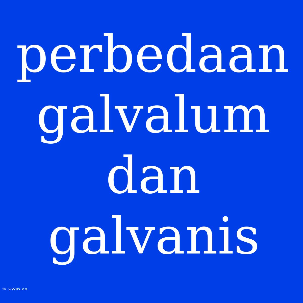 Perbedaan Galvalum Dan Galvanis