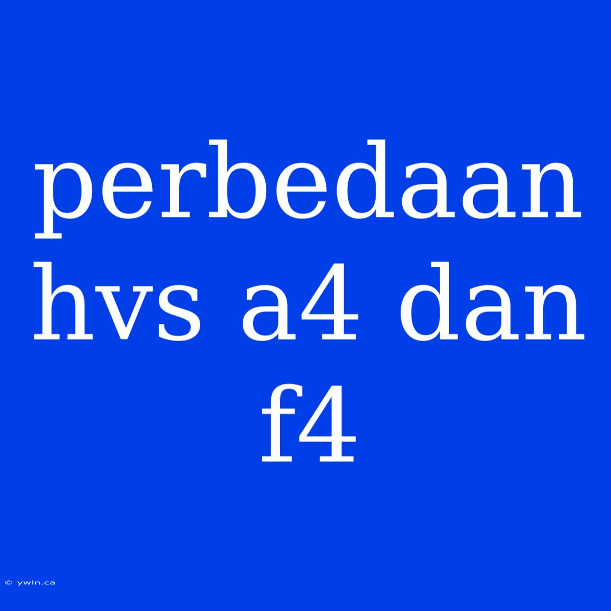 Perbedaan Hvs A4 Dan F4