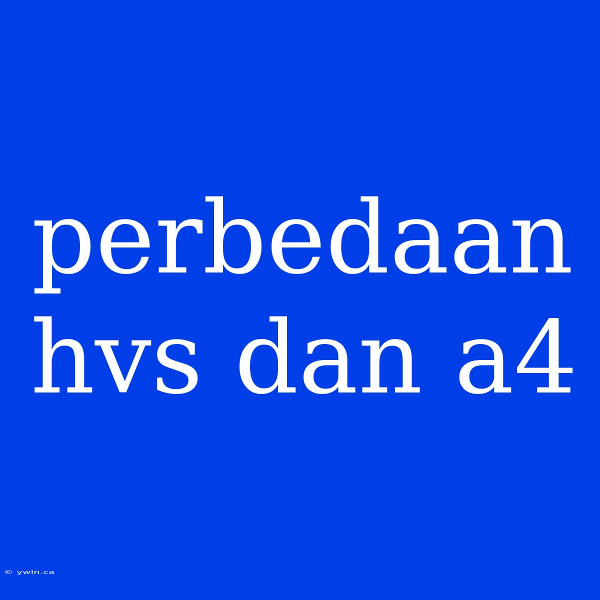 Perbedaan Hvs Dan A4