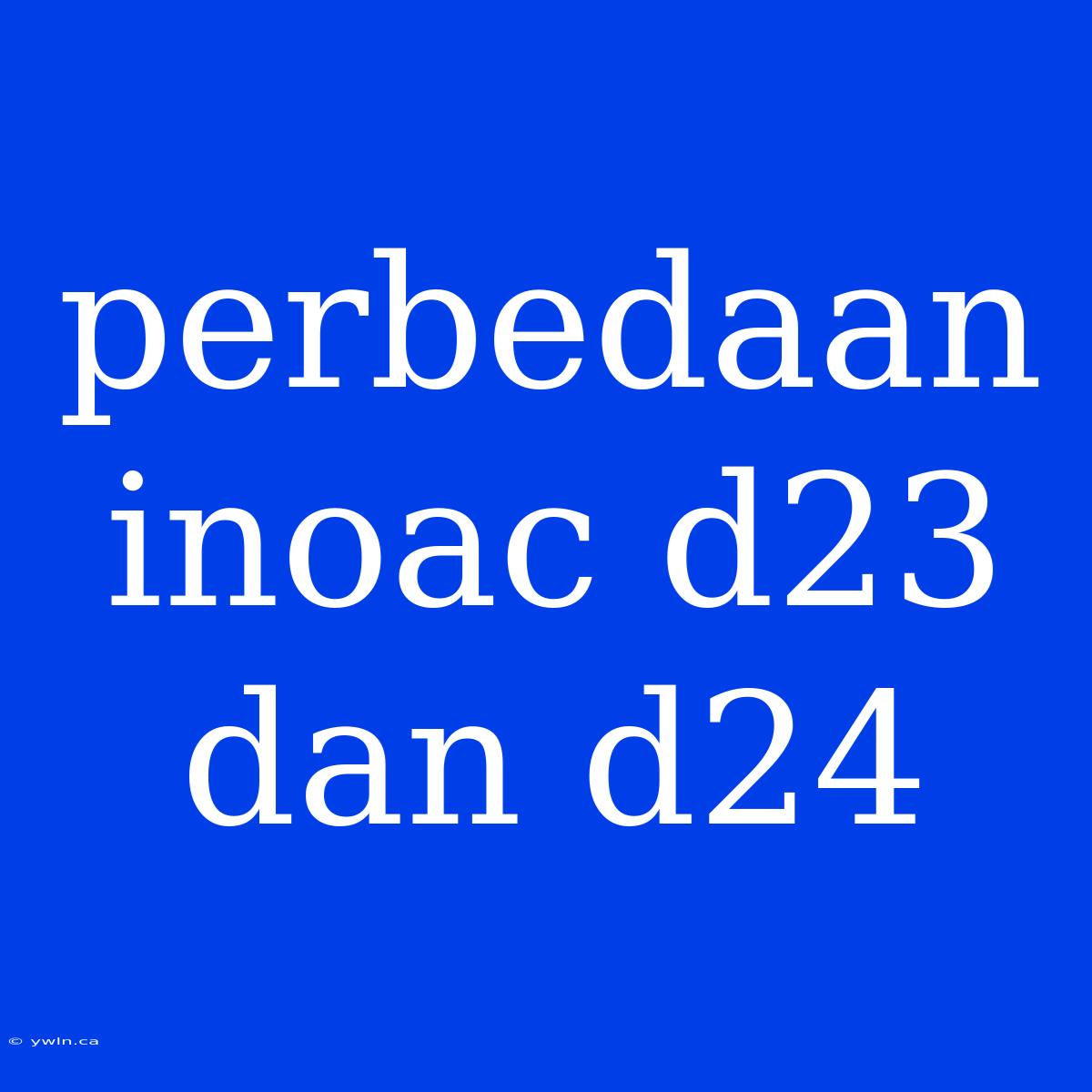 Perbedaan Inoac D23 Dan D24