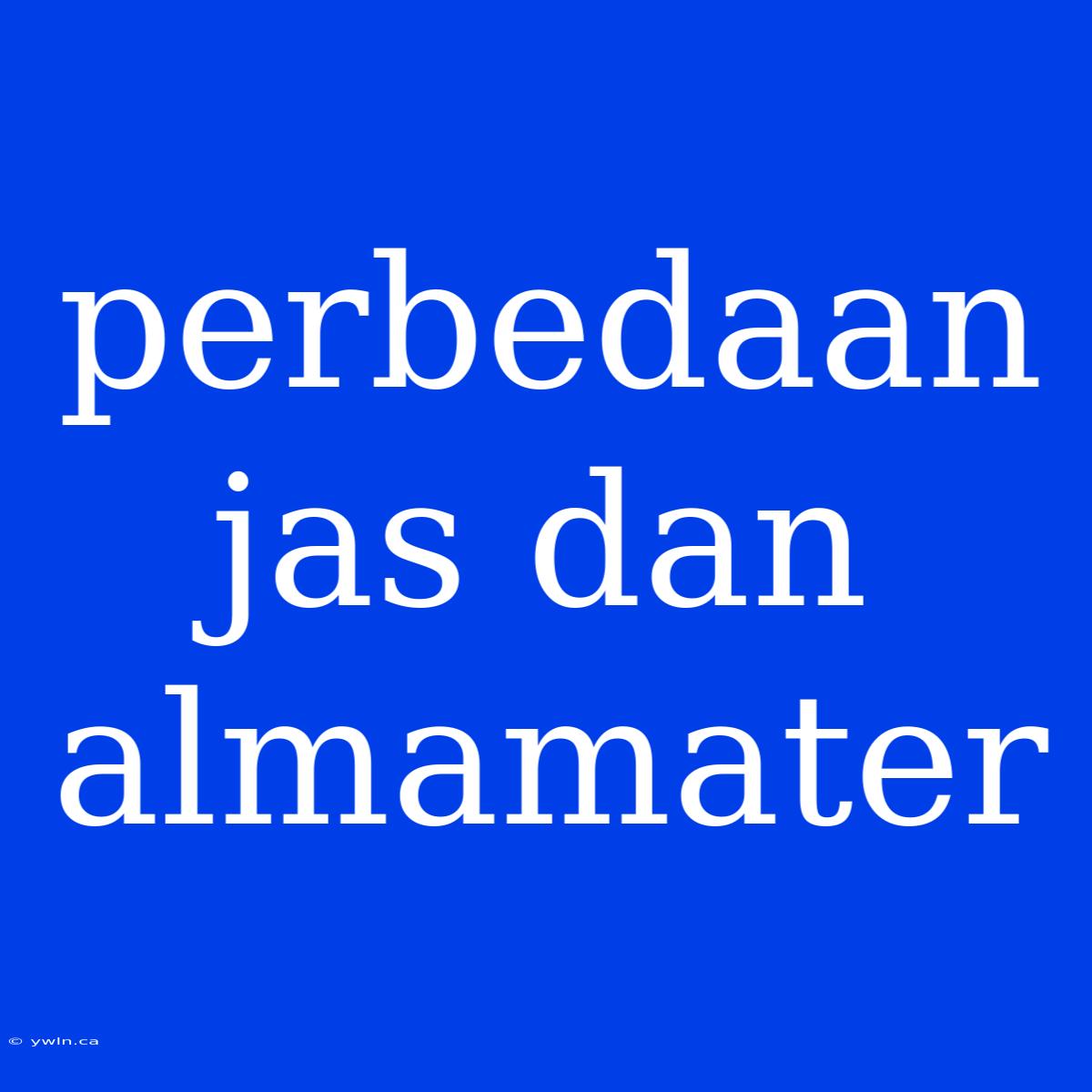 Perbedaan Jas Dan Almamater