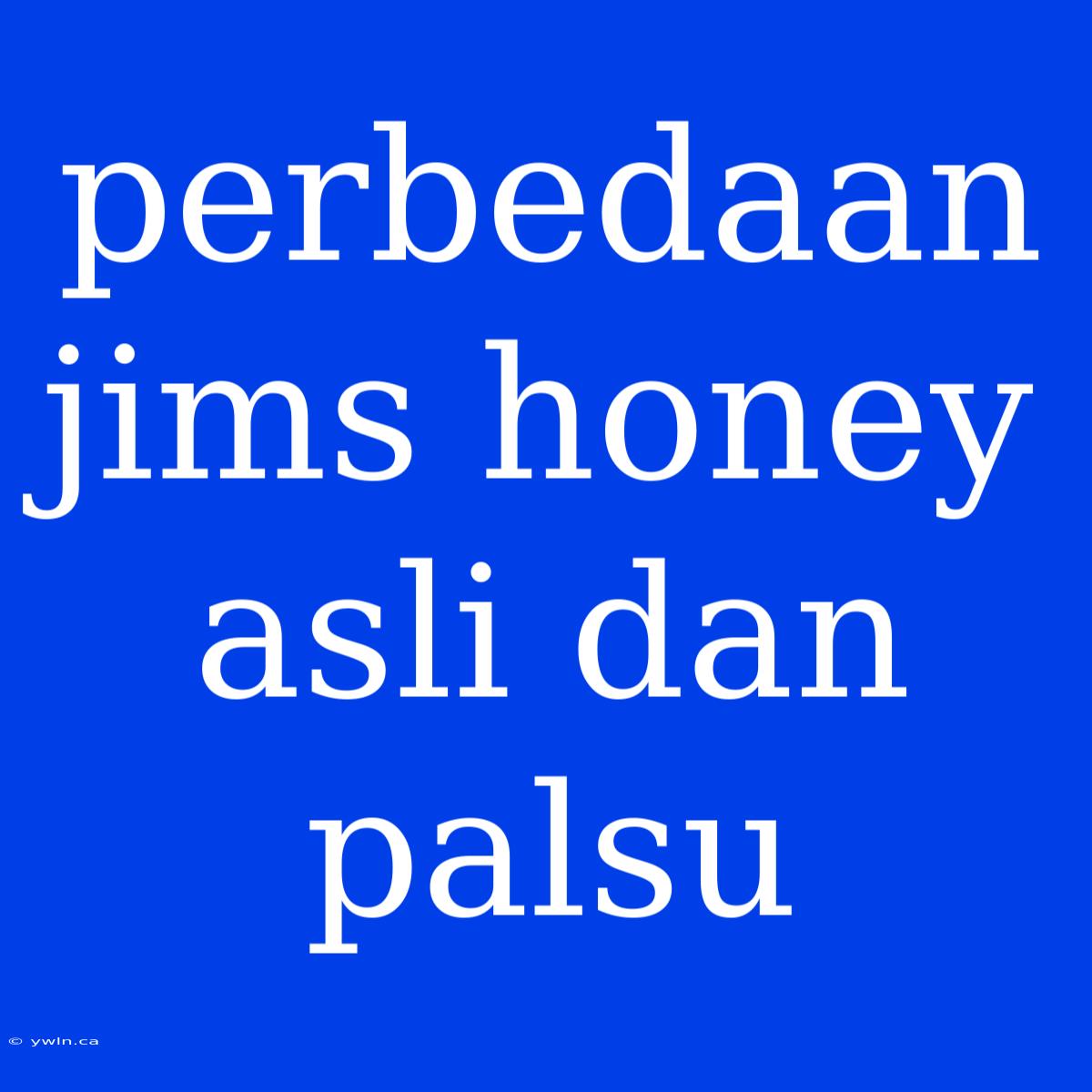 Perbedaan Jims Honey Asli Dan Palsu