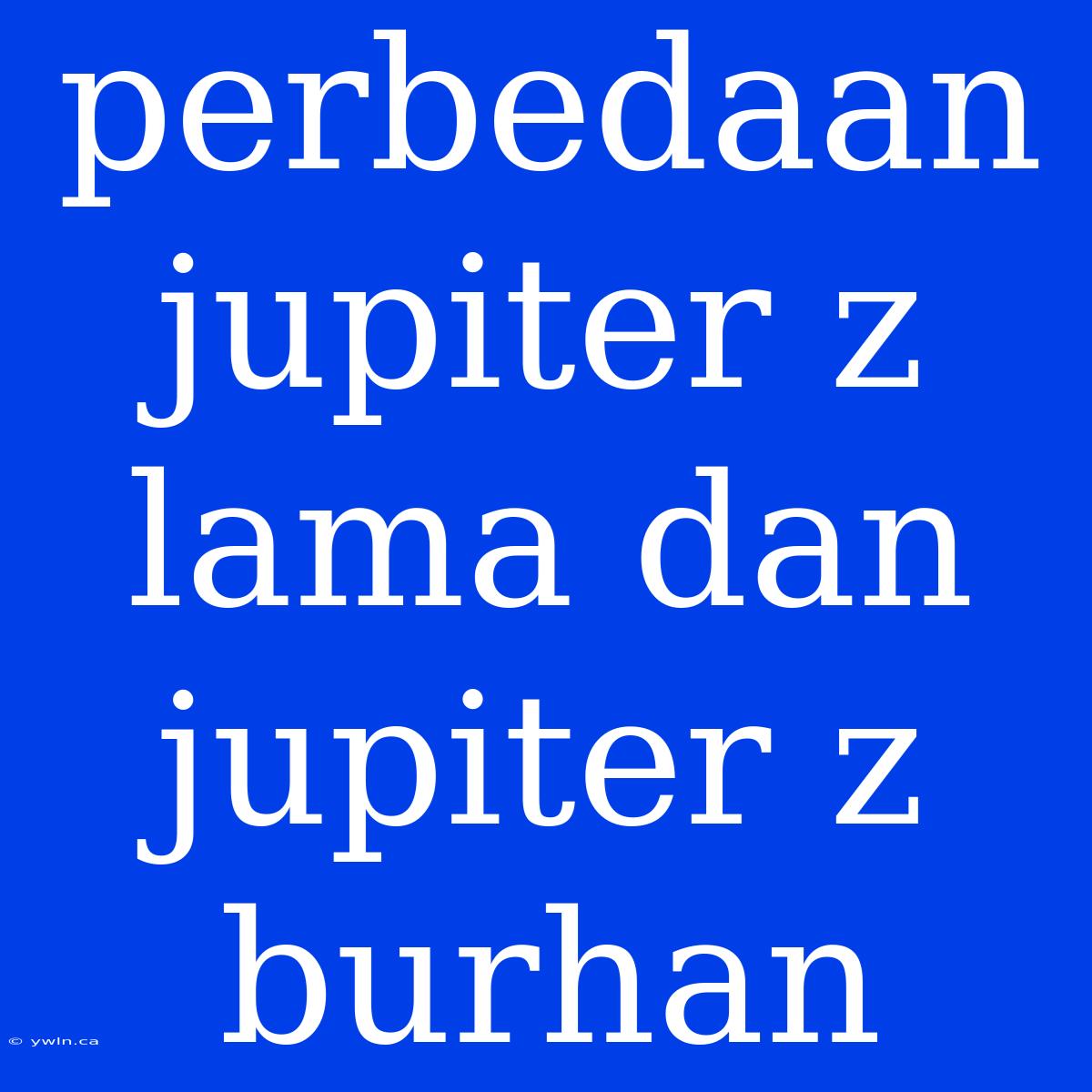 Perbedaan Jupiter Z Lama Dan Jupiter Z Burhan