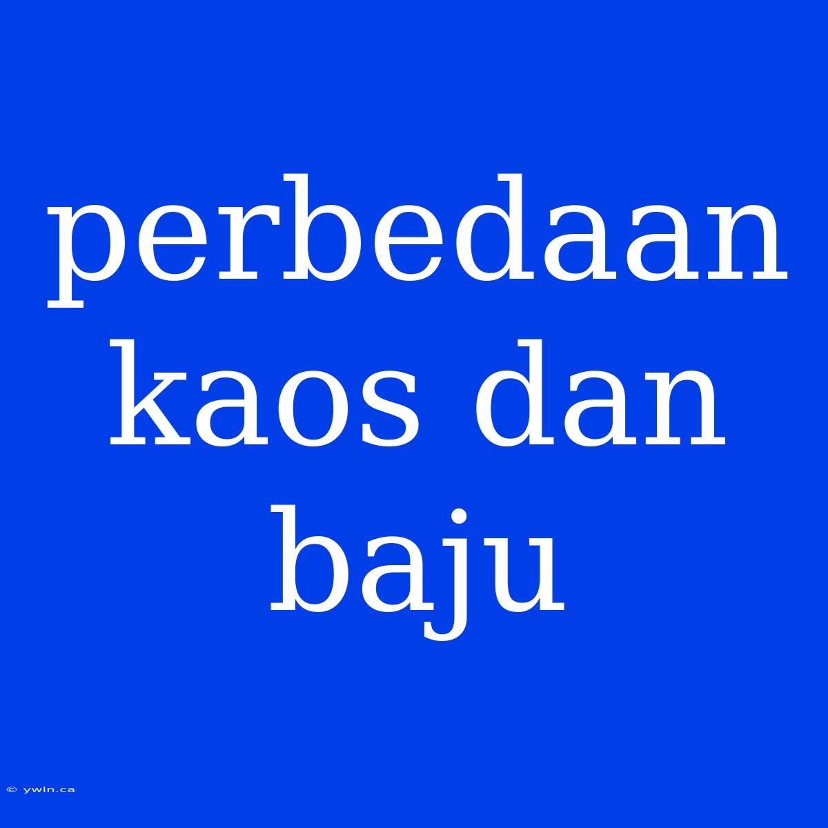 Perbedaan Kaos Dan Baju