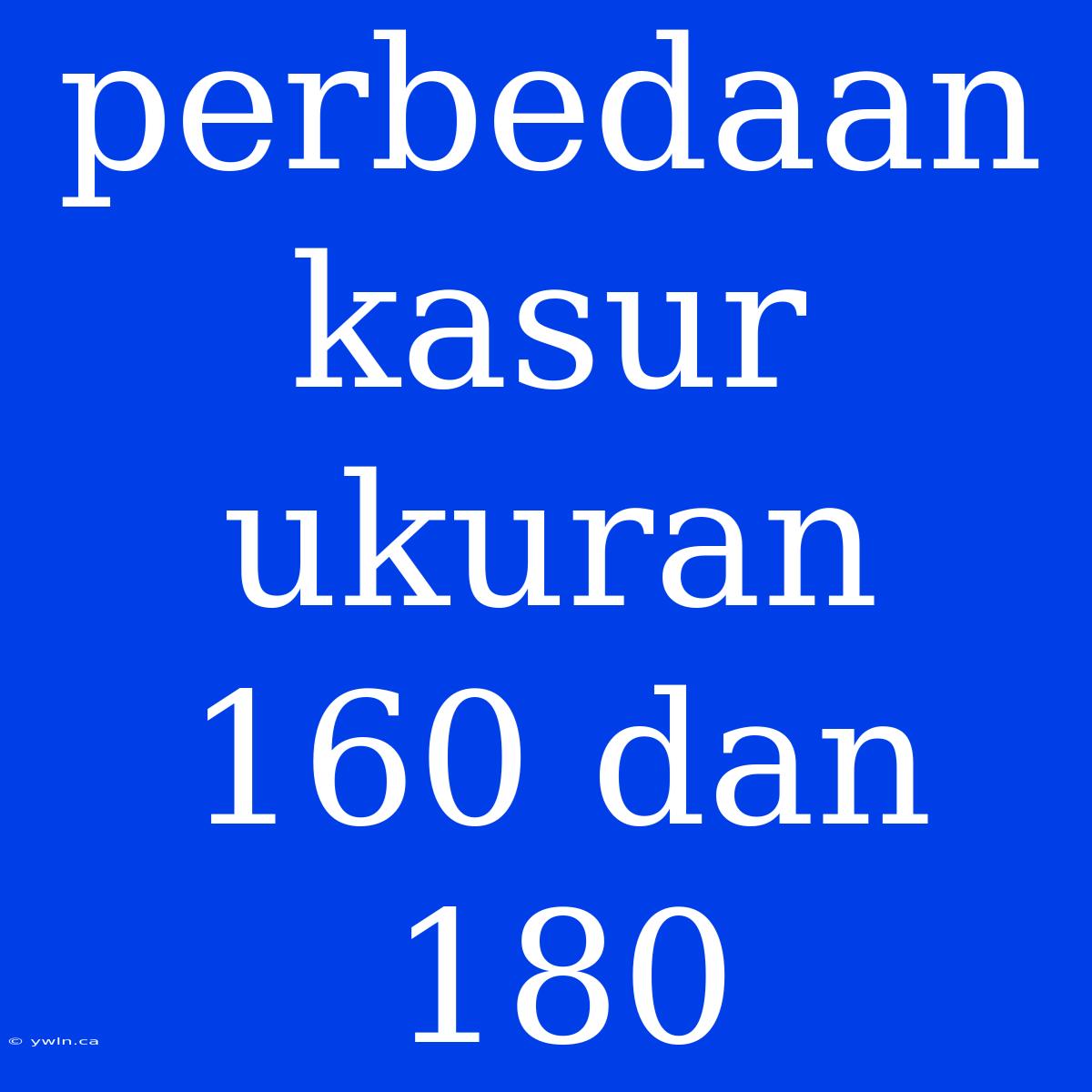 Perbedaan Kasur Ukuran 160 Dan 180