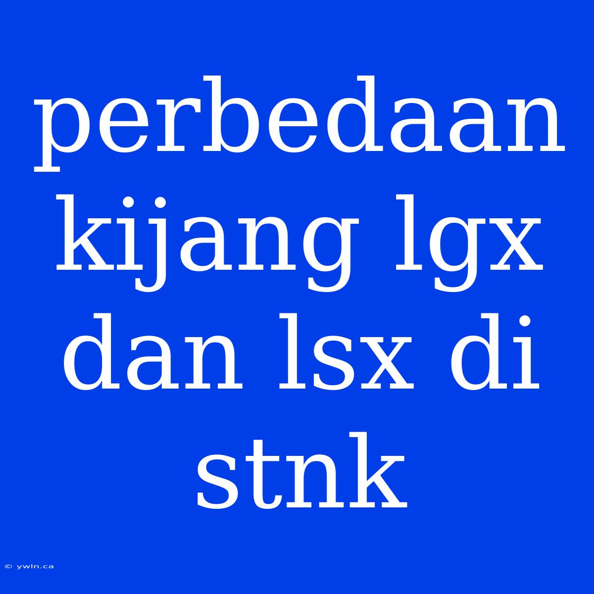 Perbedaan Kijang Lgx Dan Lsx Di Stnk