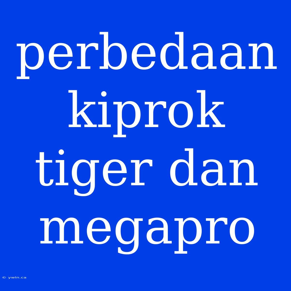 Perbedaan Kiprok Tiger Dan Megapro