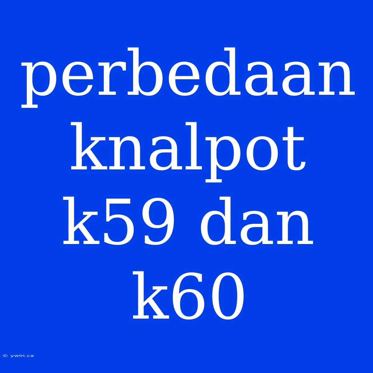 Perbedaan Knalpot K59 Dan K60