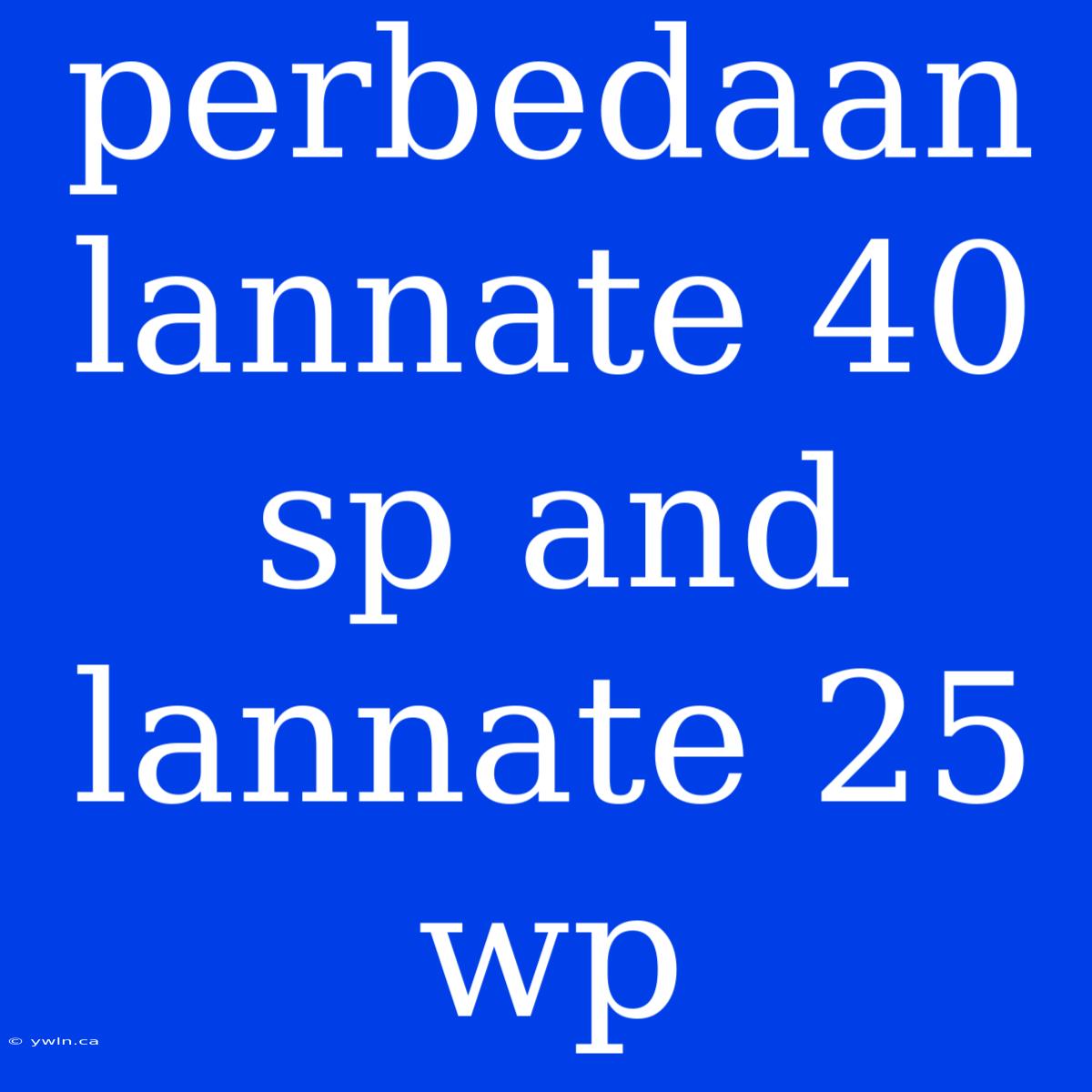 Perbedaan Lannate 40 Sp And Lannate 25 Wp