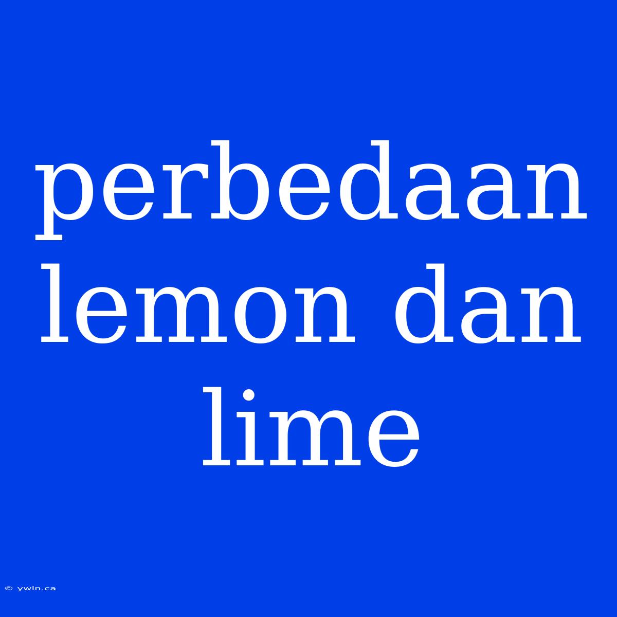 Perbedaan Lemon Dan Lime