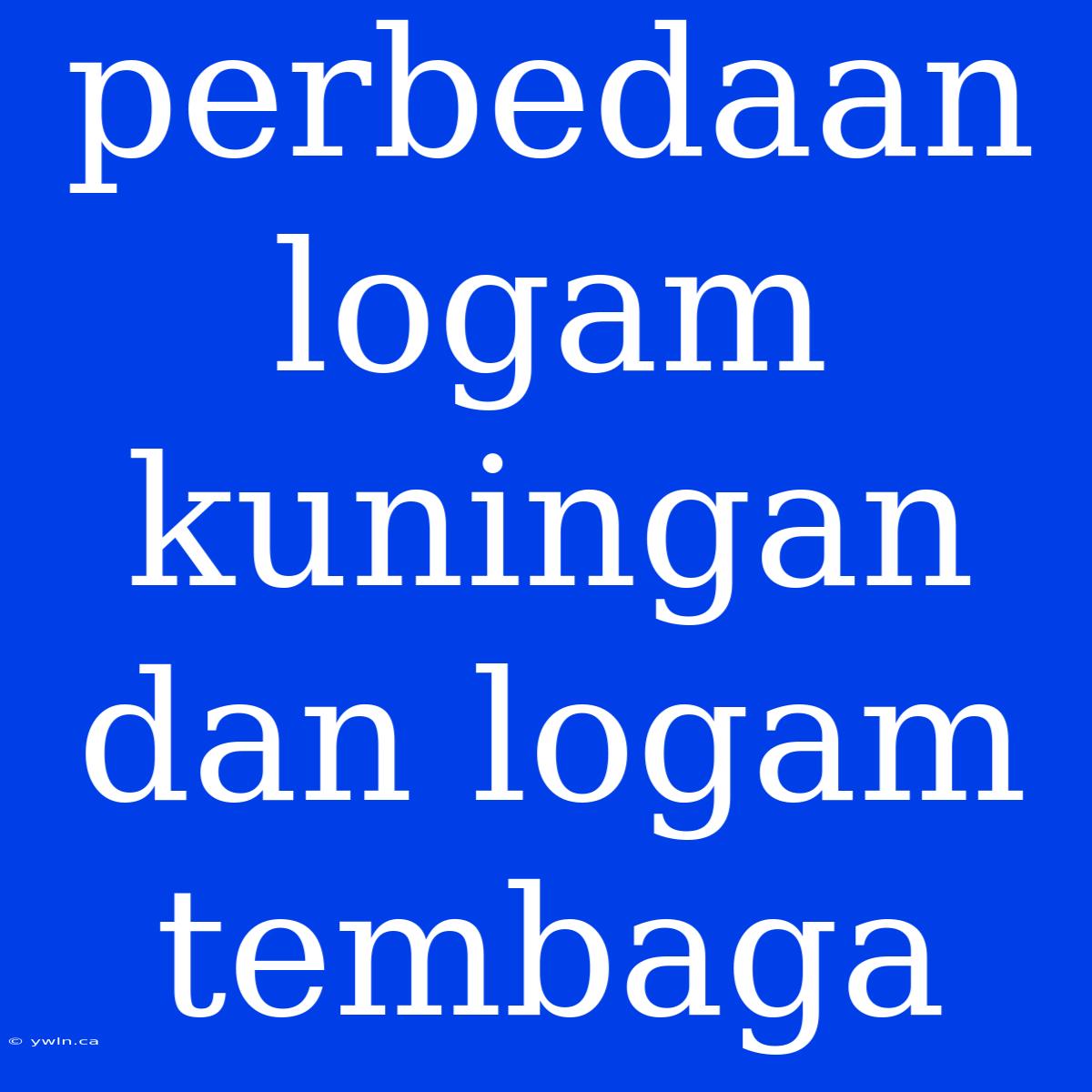 Perbedaan Logam Kuningan Dan Logam Tembaga