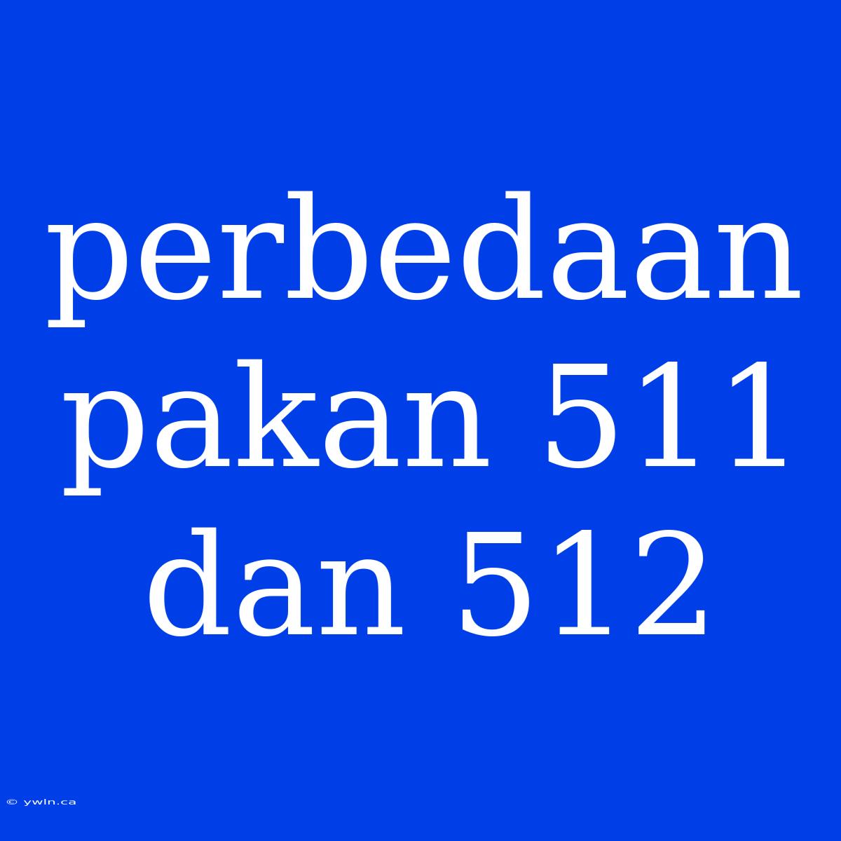 Perbedaan Pakan 511 Dan 512