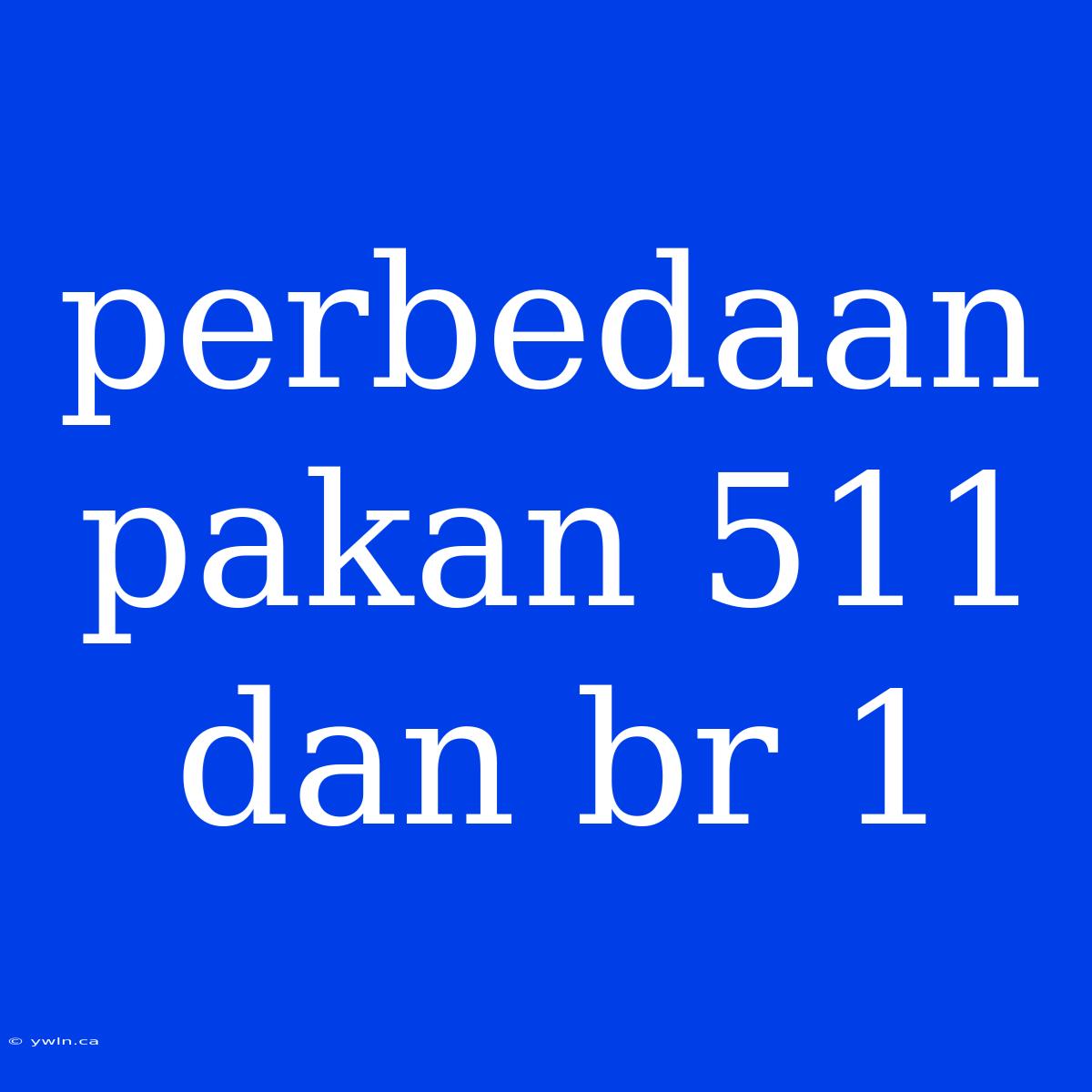 Perbedaan Pakan 511 Dan Br 1