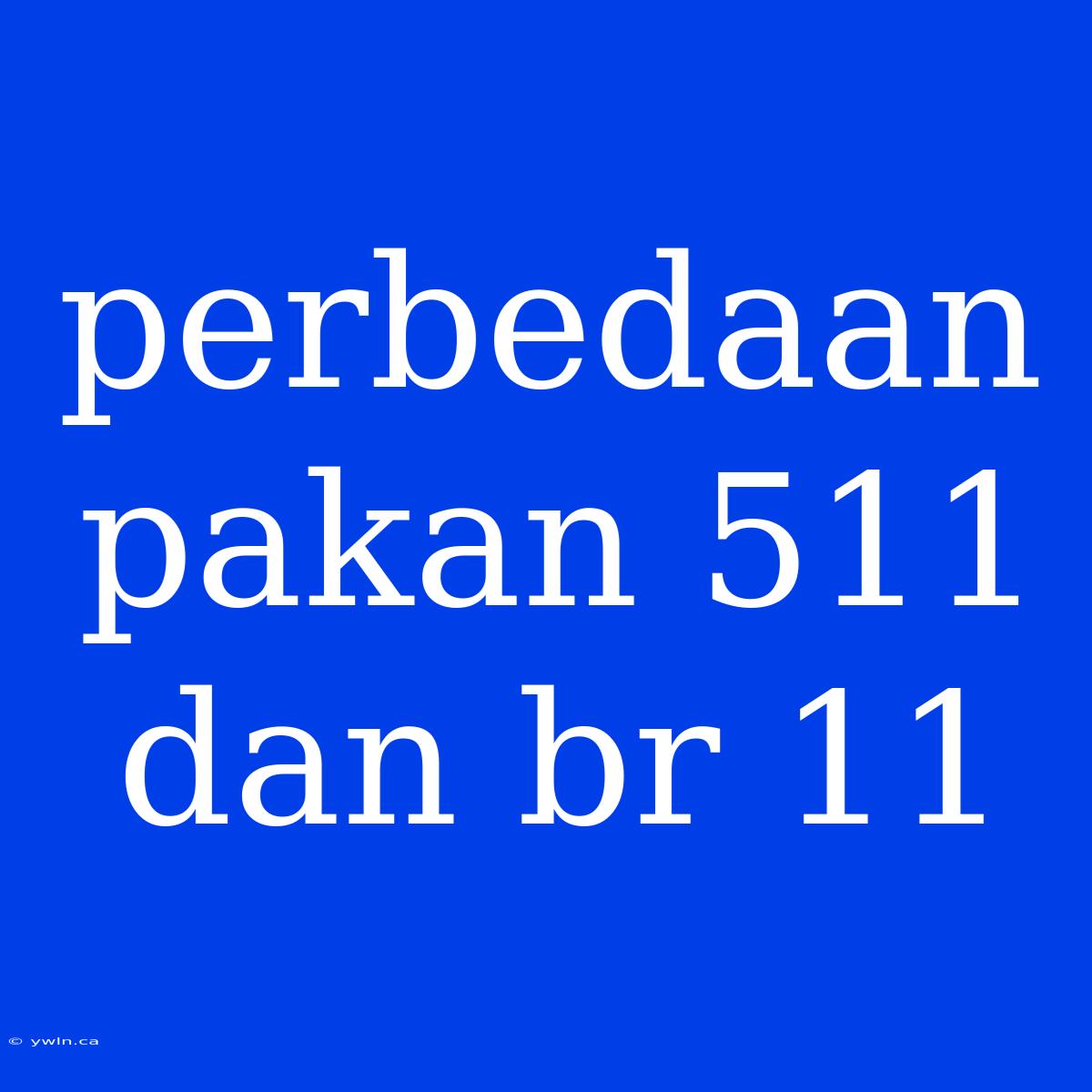 Perbedaan Pakan 511 Dan Br 11