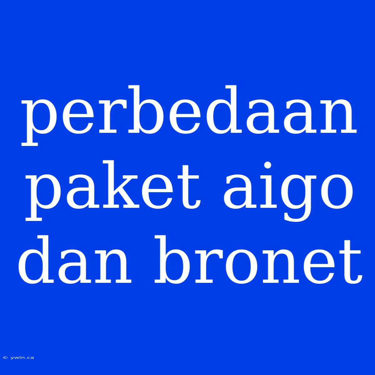 Perbedaan Paket Aigo Dan Bronet