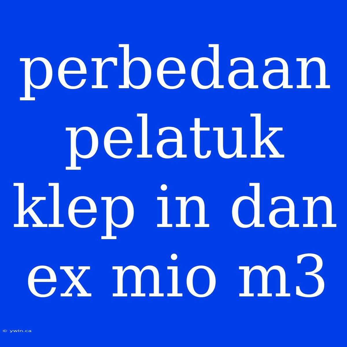 Perbedaan Pelatuk Klep In Dan Ex Mio M3