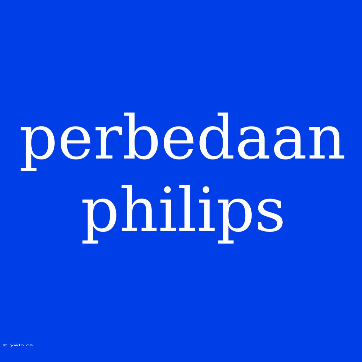 Perbedaan Philips