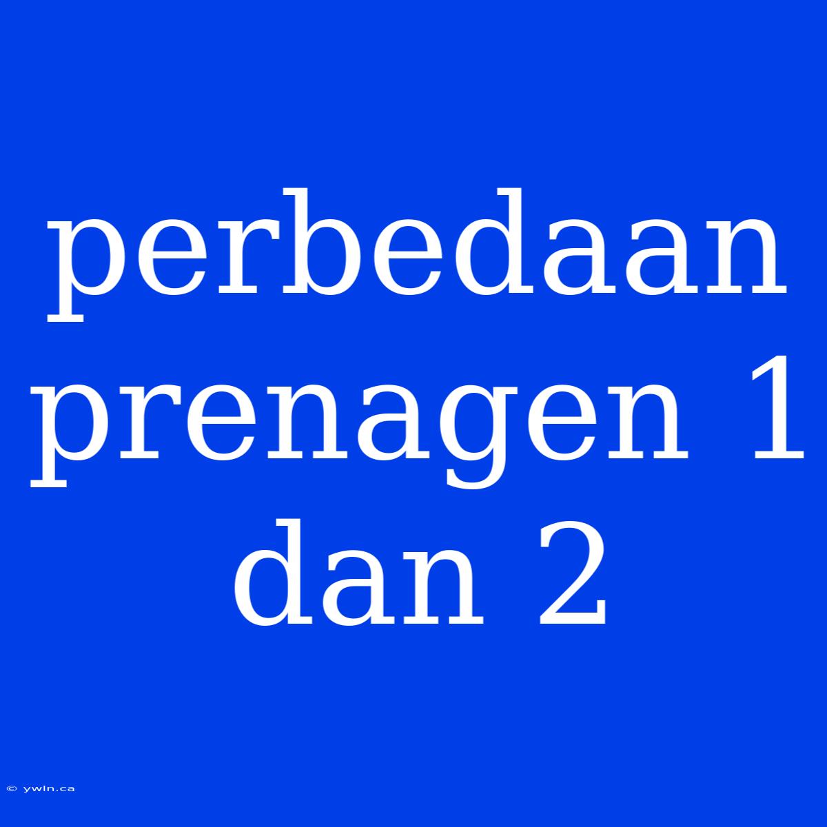 Perbedaan Prenagen 1 Dan 2