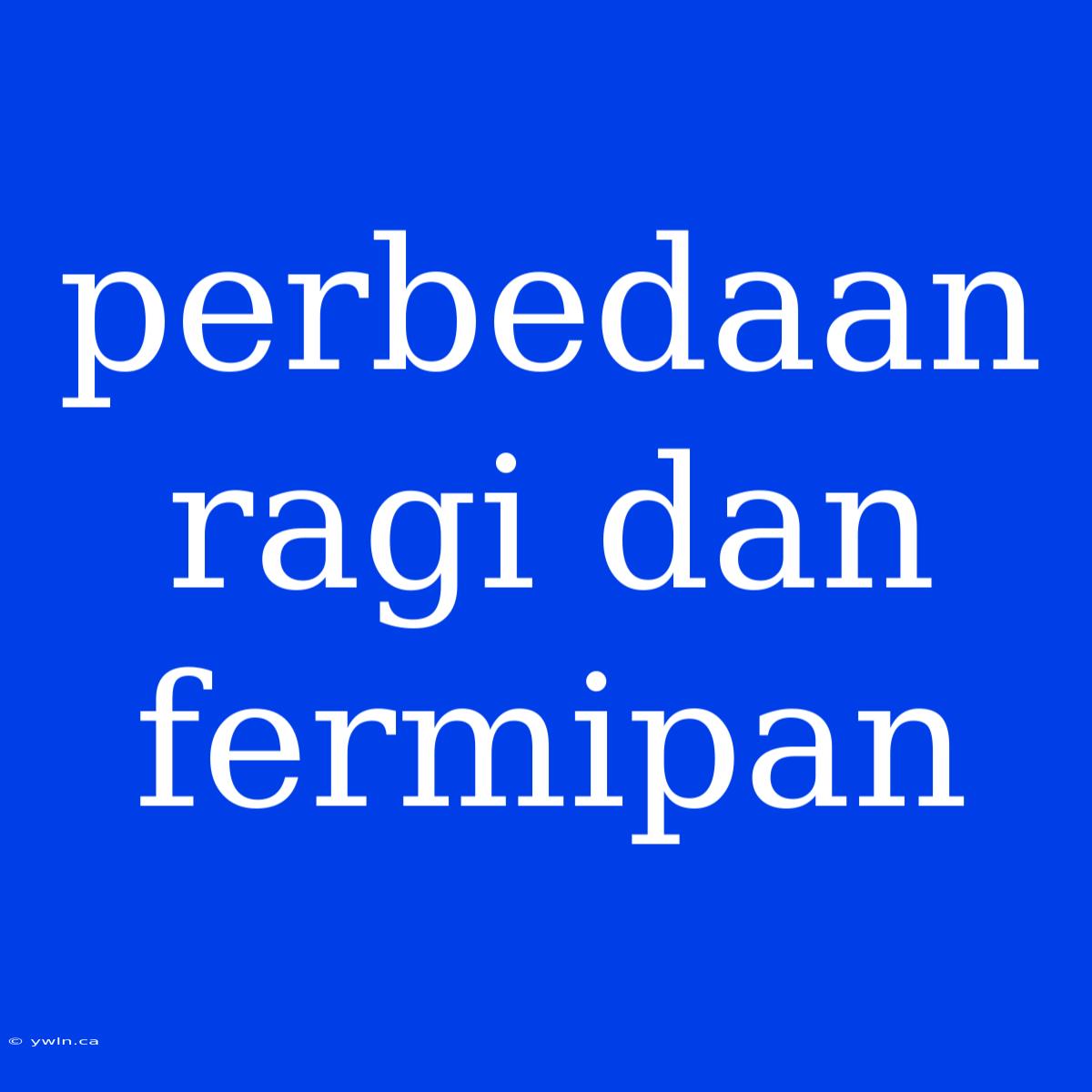 Perbedaan Ragi Dan Fermipan