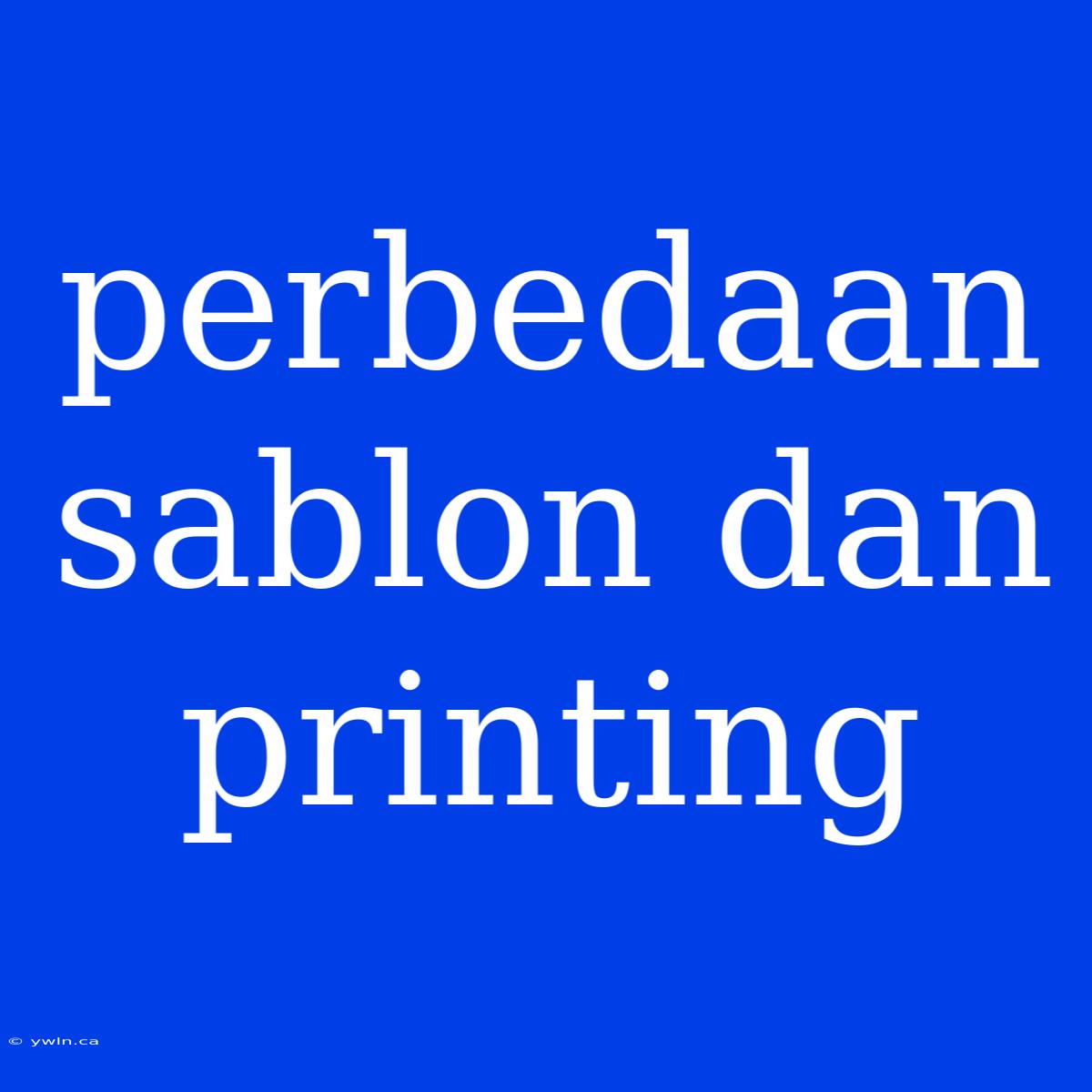 Perbedaan Sablon Dan Printing