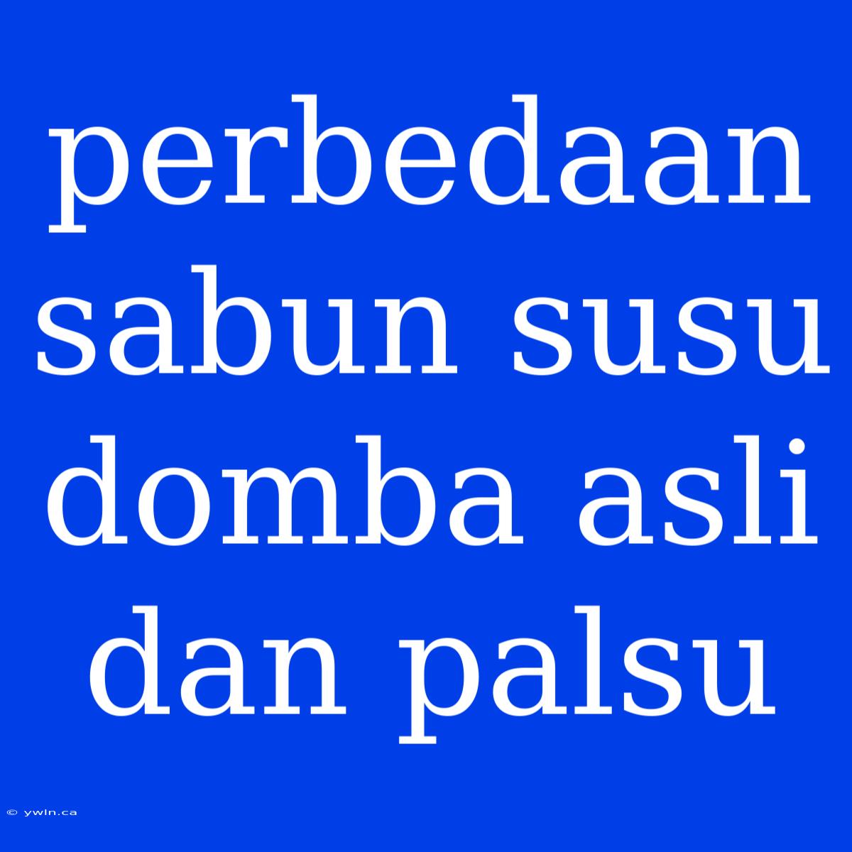 Perbedaan Sabun Susu Domba Asli Dan Palsu