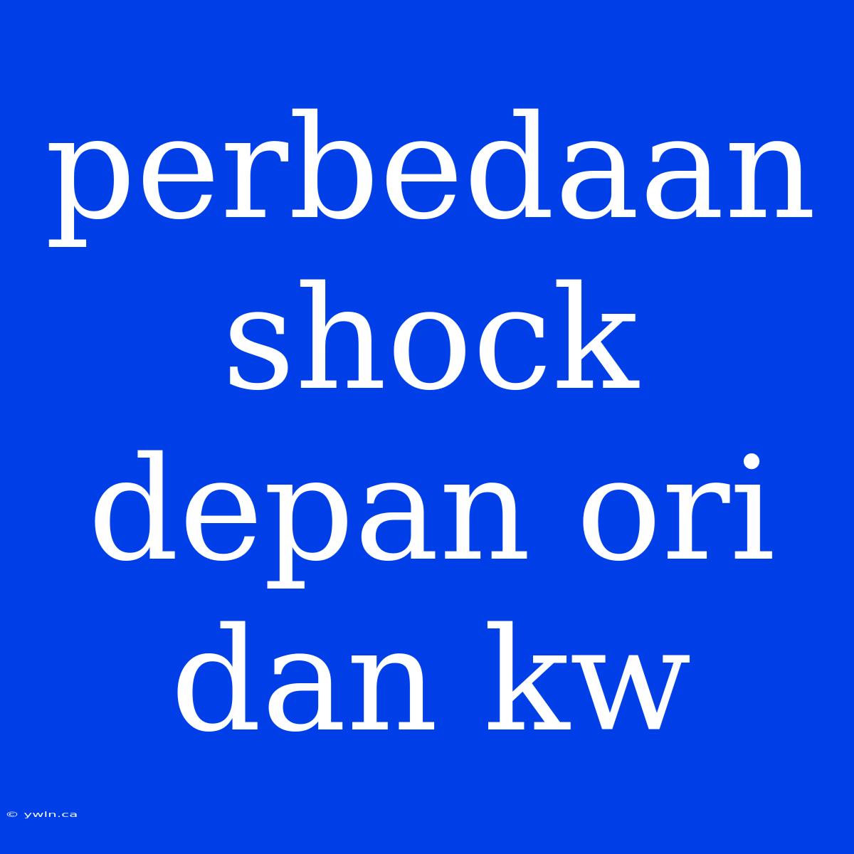 Perbedaan Shock Depan Ori Dan Kw