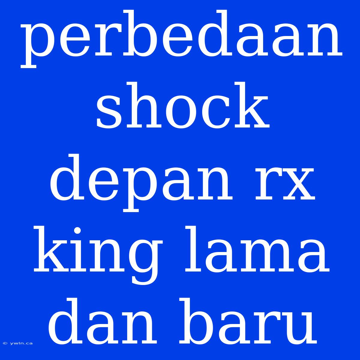 Perbedaan Shock Depan Rx King Lama Dan Baru