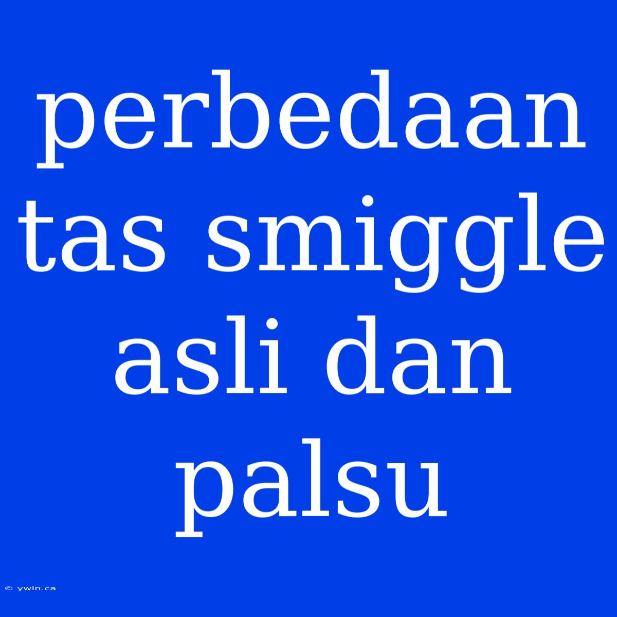 Perbedaan Tas Smiggle Asli Dan Palsu