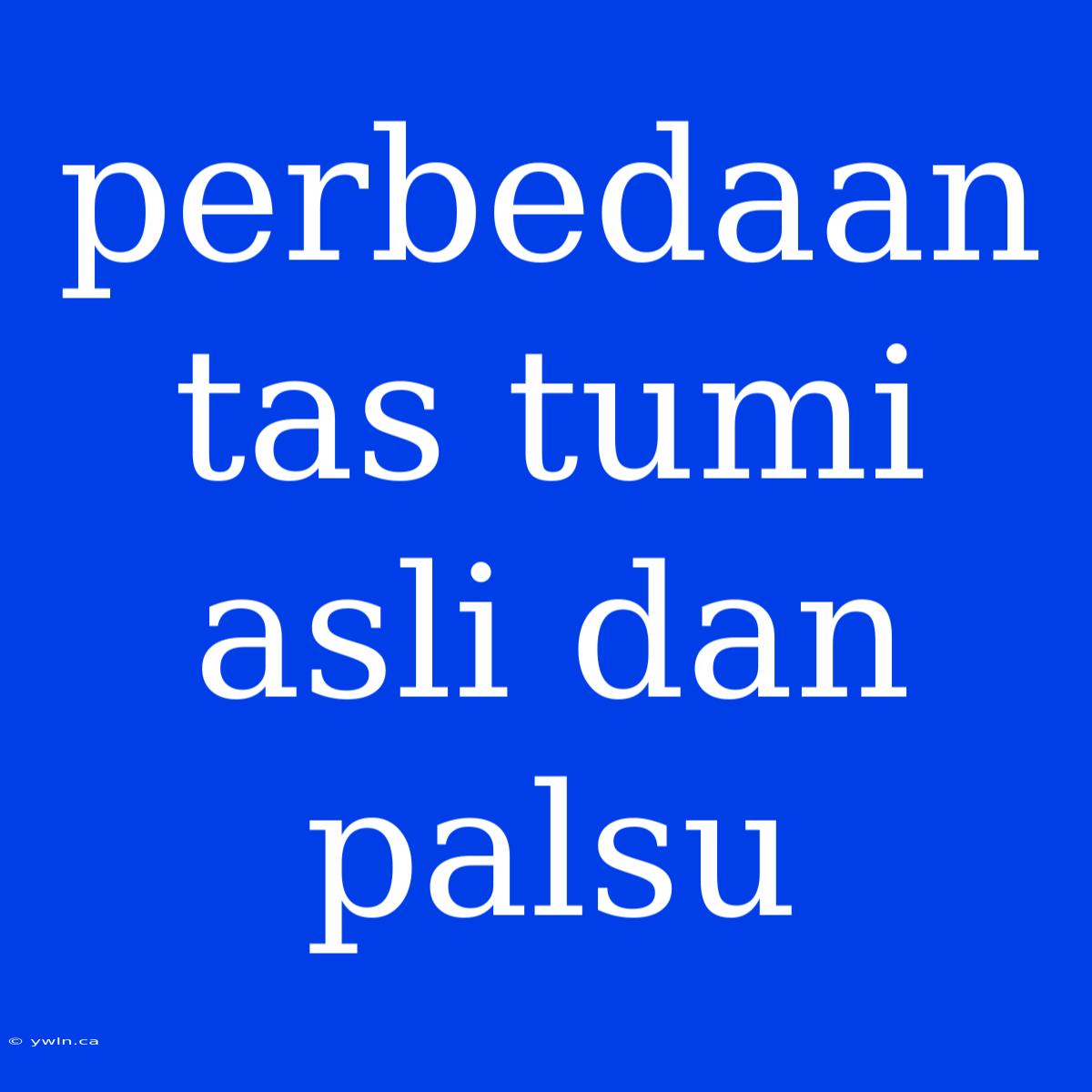 Perbedaan Tas Tumi Asli Dan Palsu