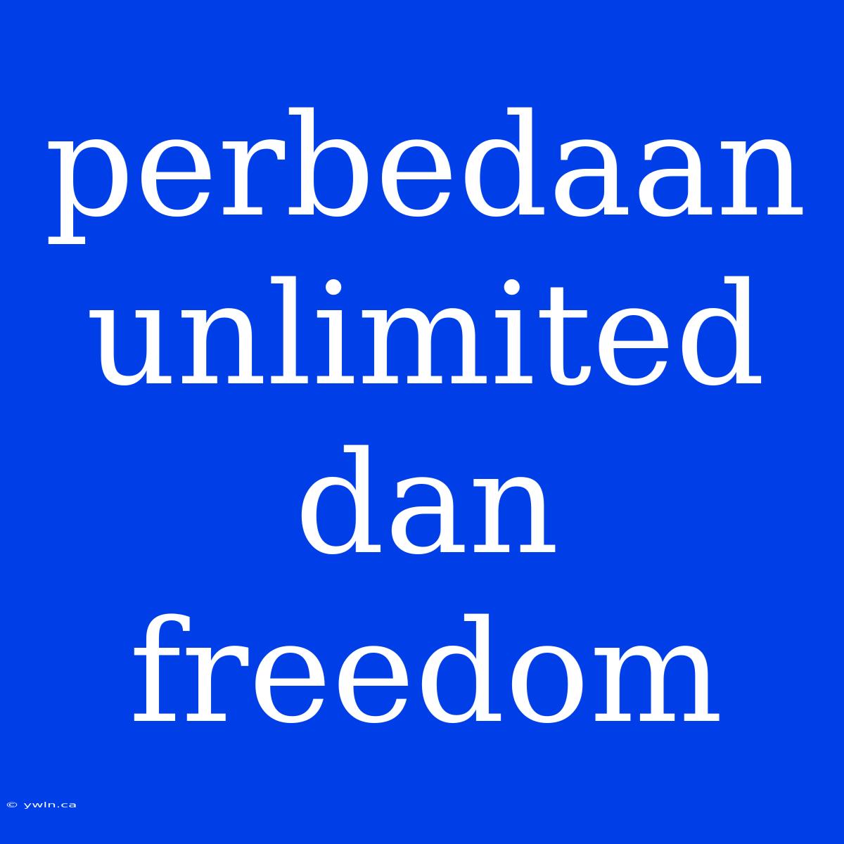 Perbedaan Unlimited Dan Freedom