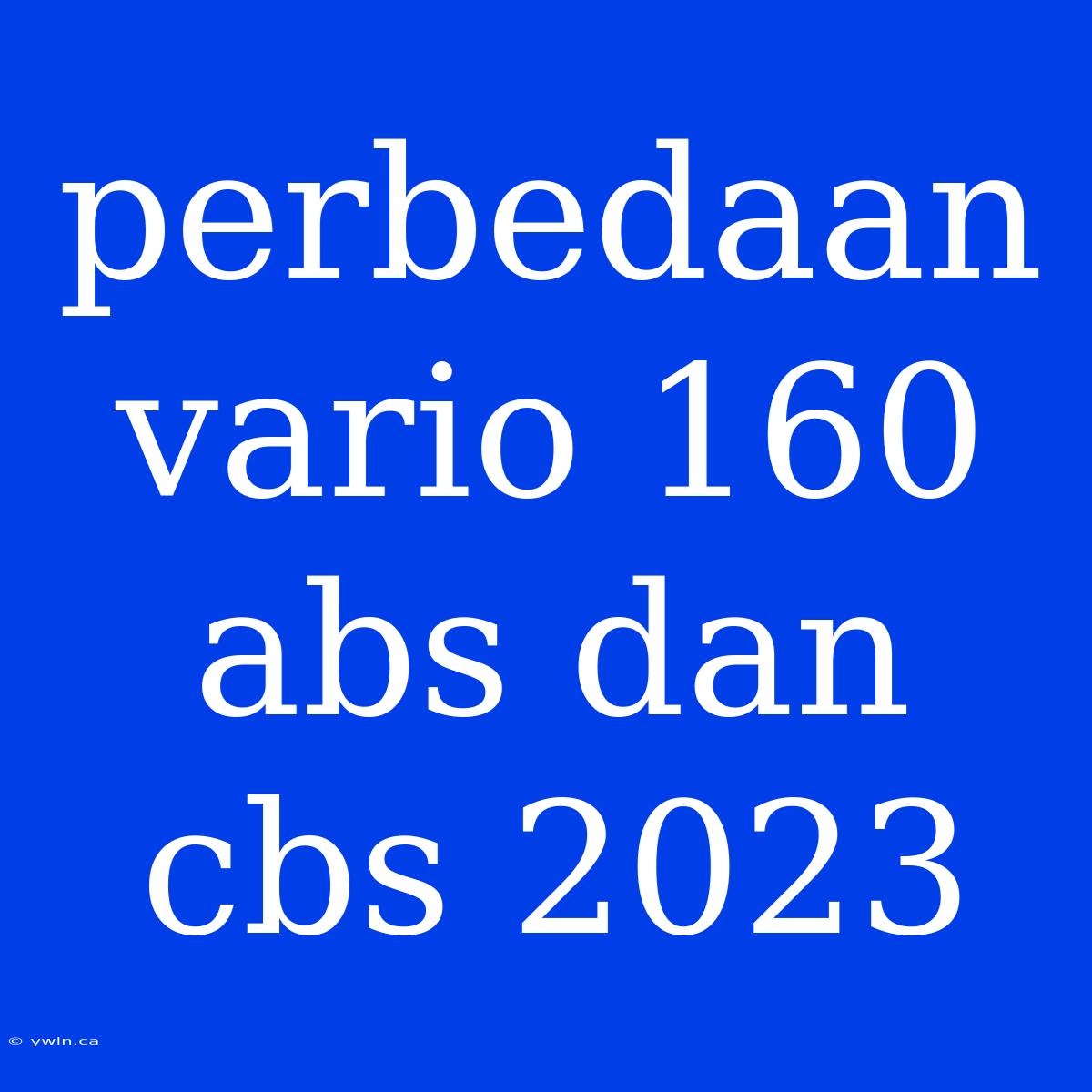 Perbedaan Vario 160 Abs Dan Cbs 2023