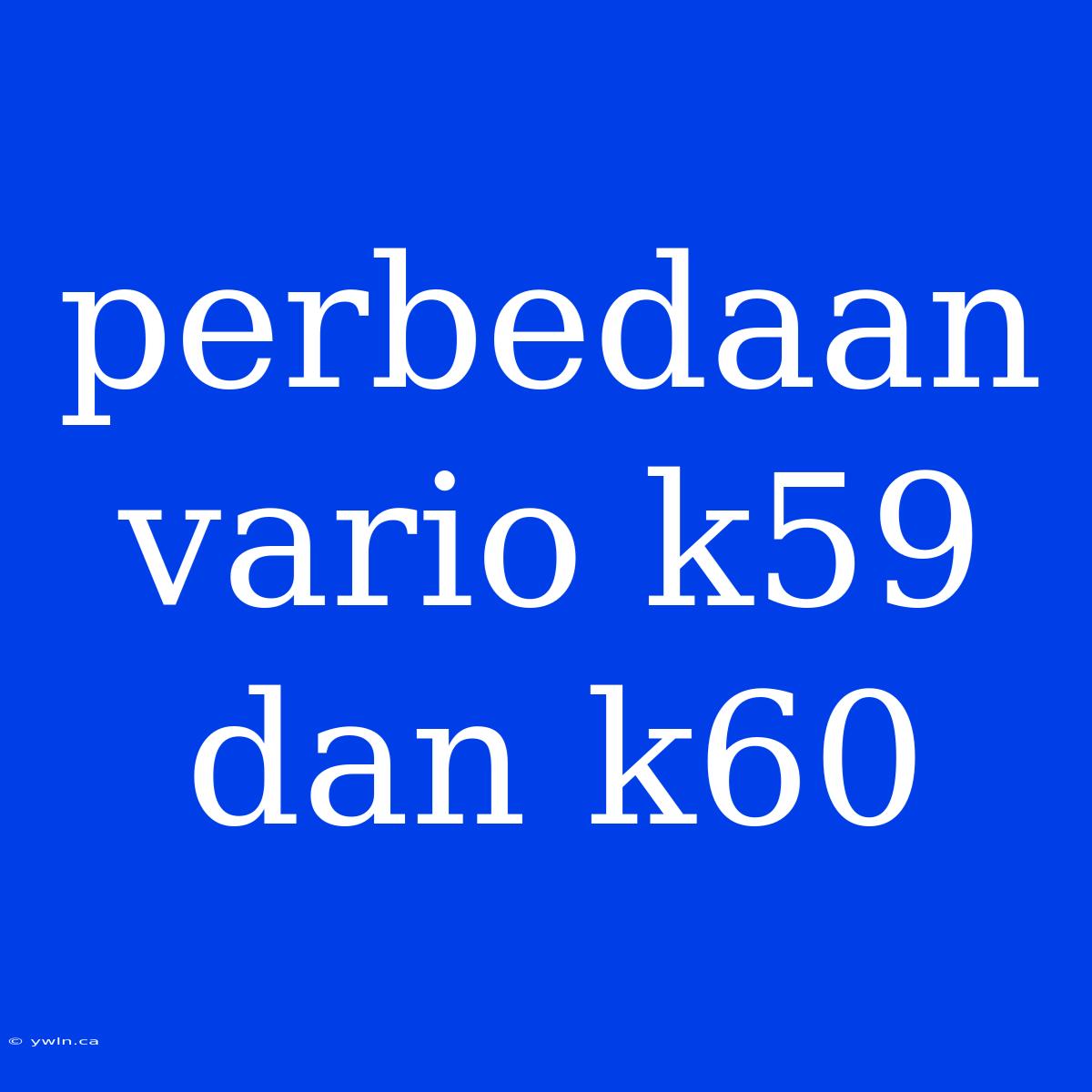 Perbedaan Vario K59 Dan K60