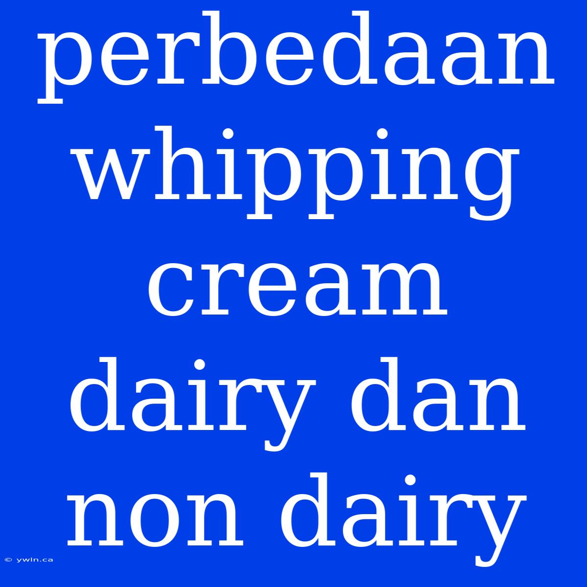 Perbedaan Whipping Cream Dairy Dan Non Dairy