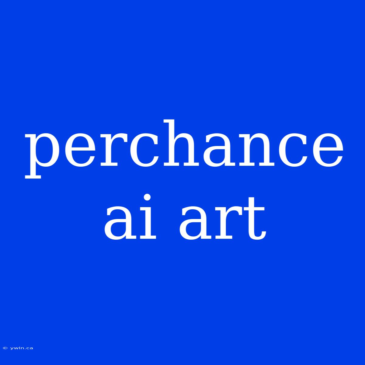 Perchance Ai Art