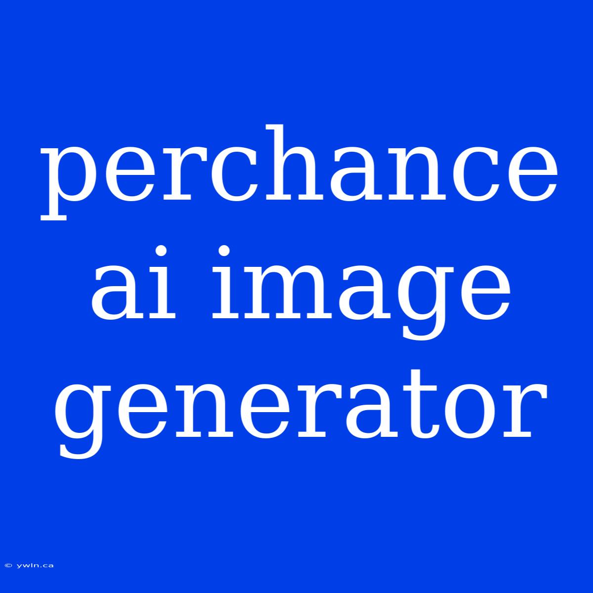 Perchance Ai Image Generator