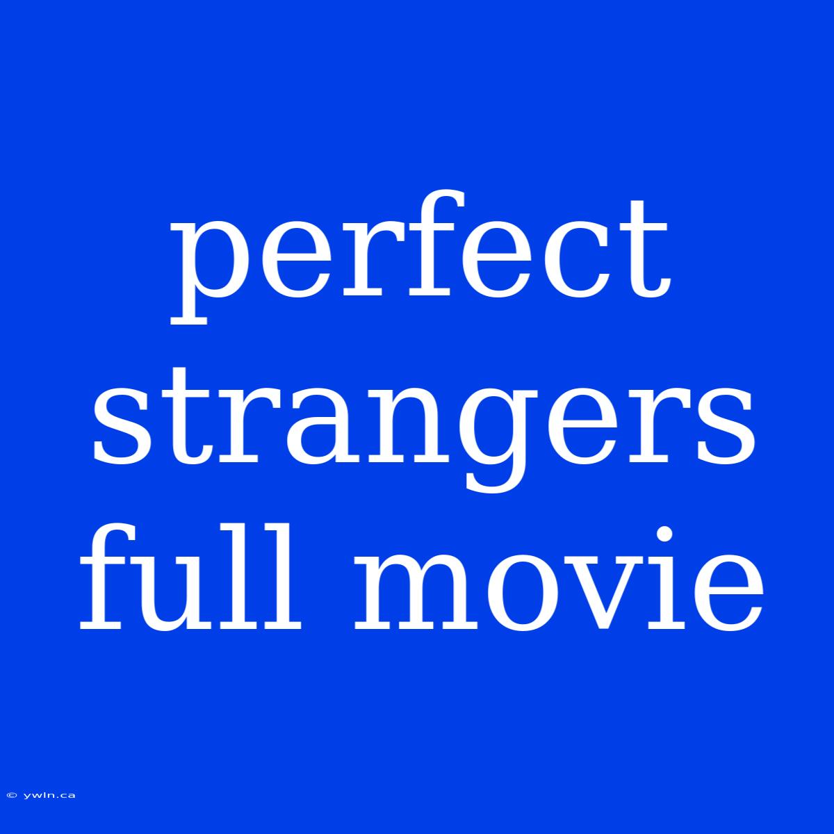 Perfect Strangers Full Movie