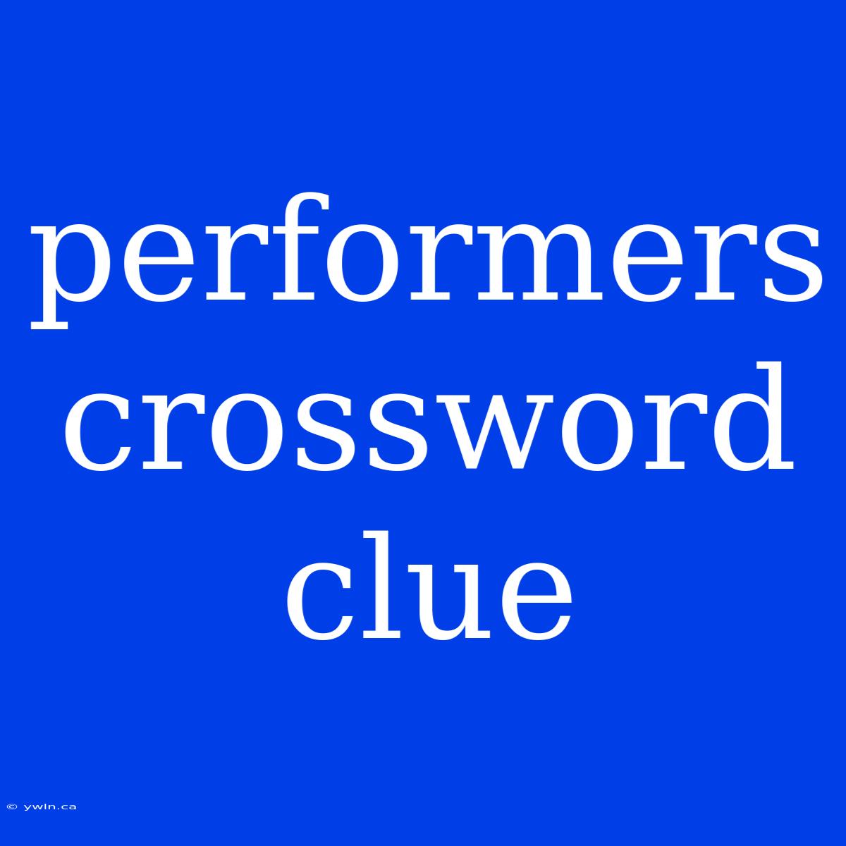 Performers Crossword Clue