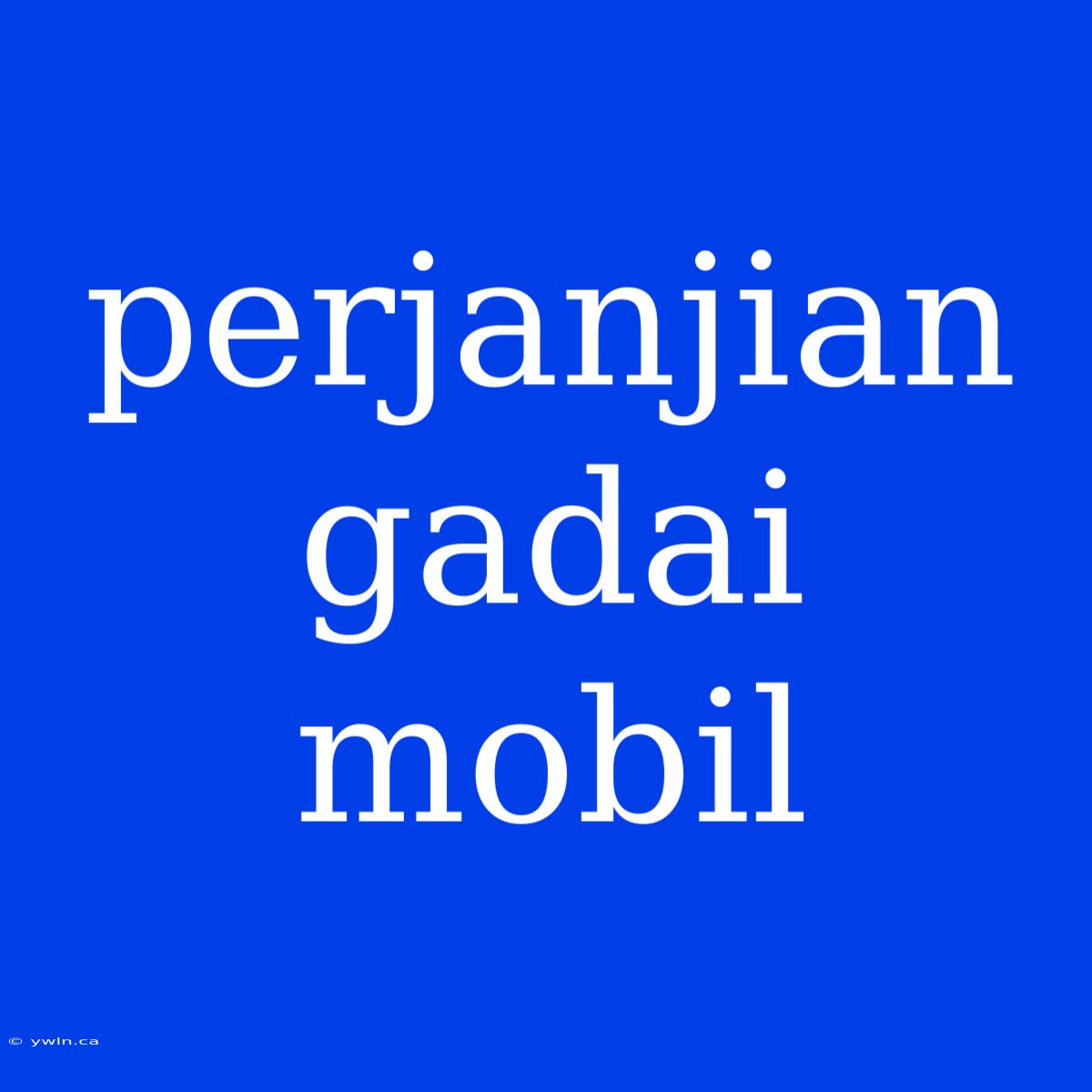 Perjanjian Gadai Mobil