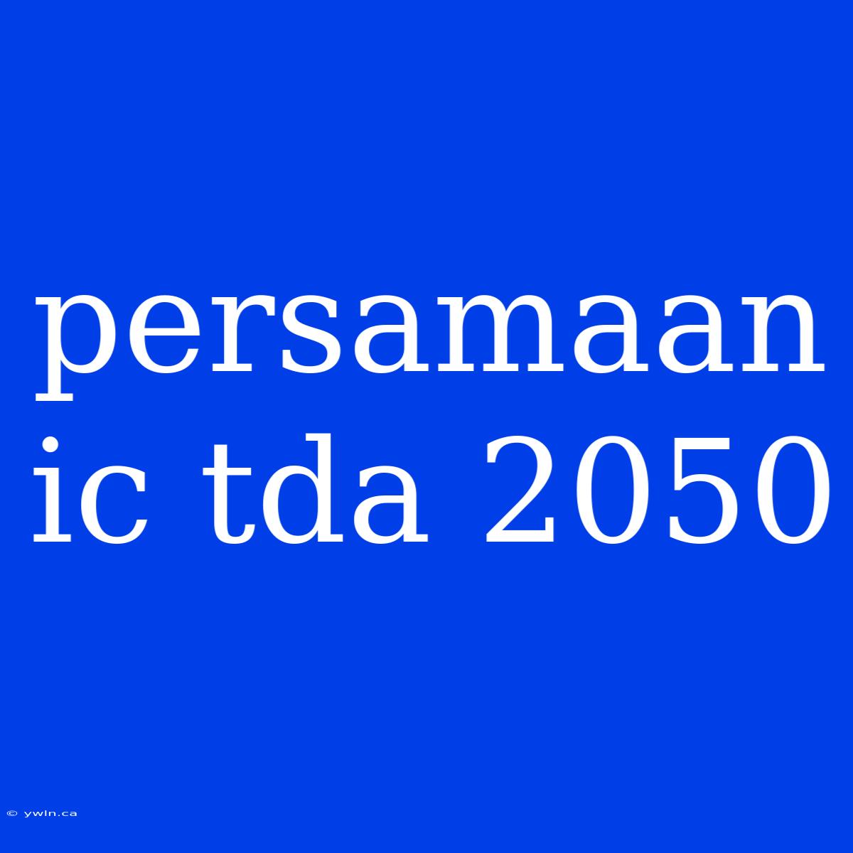 Persamaan Ic Tda 2050