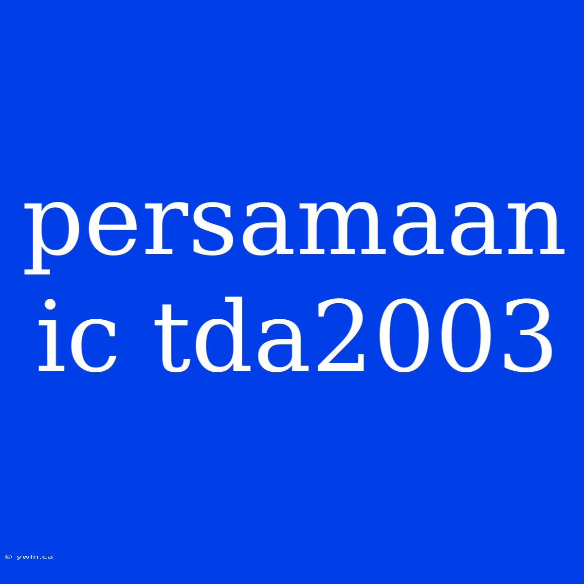 Persamaan Ic Tda2003